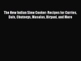 [PDF Download] The New Indian Slow Cooker: Recipes for Curries Dals Chutneys Masalas Biryani