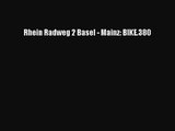 [PDF Download] Rhein Radweg 2 Basel - Mainz: BIKE.380 [Download] Full Ebook