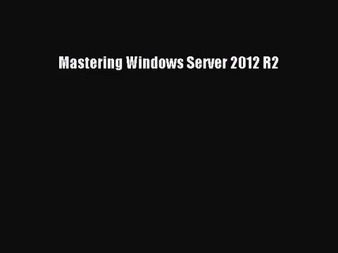 Mastering Windows Server 2012 R2 [PDF] Full Ebook