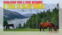 A Tour To Gilgit Hunza Khunjerab Pass & Fairy Meadows