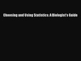 Choosing and Using Statistics: A Biologist's Guide [Read] Full Ebook