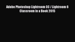 Adobe Photoshop Lightroom CC / Lightroom 6 Classroom in a Book 2015 [PDF] Full Ebook