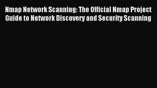 Nmap Network Scanning: The Official Nmap Project Guide to Network Discovery and Security Scanning