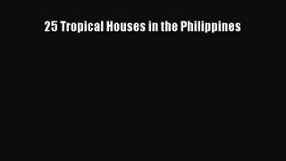 PDF Download 25 Tropical Houses in the Philippines Download Online