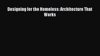 PDF Download Designing for the Homeless: Architecture That Works Download Online