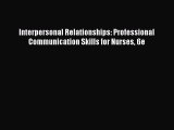 [PDF Download] Interpersonal Relationships: Professional Communication Skills for Nurses 6e