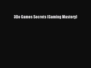 [PDF Download] 3Do Games Secrets (Gaming Mastery) [Read] Online