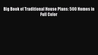 PDF Download Big Book of Traditional House Plans: 500 Homes in Full Color Download Full Ebook