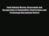 [PDF Download] Food Industry Wastes: Assessment and Recuperation of Commodities (Food Science