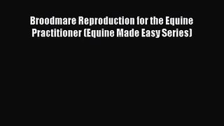 [PDF Download] Broodmare Reproduction for the Equine Practitioner (Equine Made Easy Series)