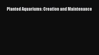 [PDF Download] Planted Aquariums: Creation and Maintenance [Download] Full Ebook