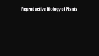 [PDF Download] Reproductive Biology of Plants [PDF] Full Ebook