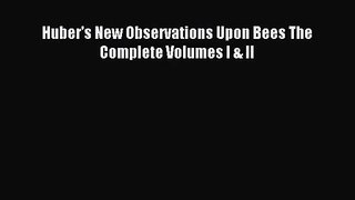 [PDF Download] Huber's New Observations Upon Bees The Complete Volumes I & II [Download] Online