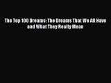 [PDF Download] The Top 100 Dreams: The Dreams That We All Have and What They Really Mean [Download]