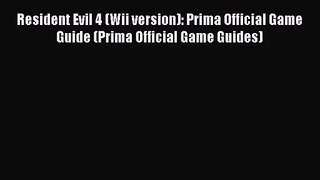 [PDF Download] Resident Evil 4 (Wii version): Prima Official Game Guide (Prima Official Game