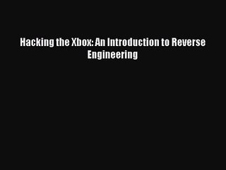 [PDF Download] Hacking the Xbox: An Introduction to Reverse Engineering [PDF] Online