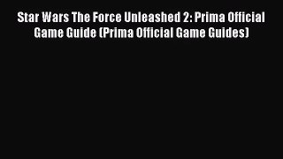 [PDF Download] Star Wars The Force Unleashed 2: Prima Official Game Guide (Prima Official Game