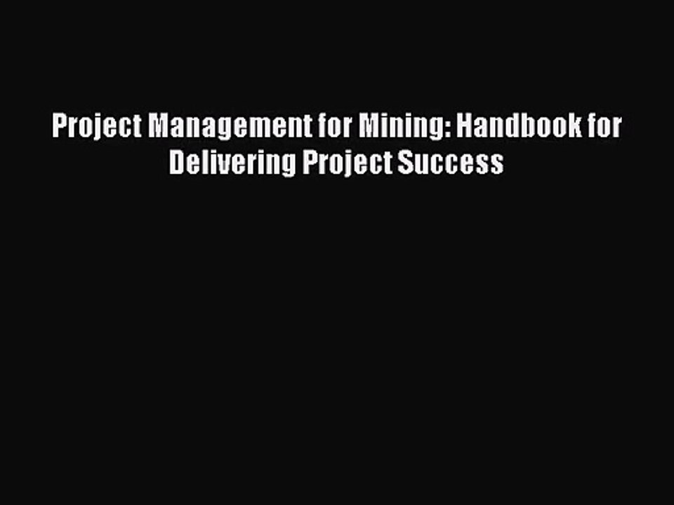 [PDF Download] Project Management for Mining: Handbook for Delivering Project Success [Download]