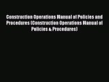 [PDF Download] Construction Operations Manual of Policies and Procedures (Construction Operations