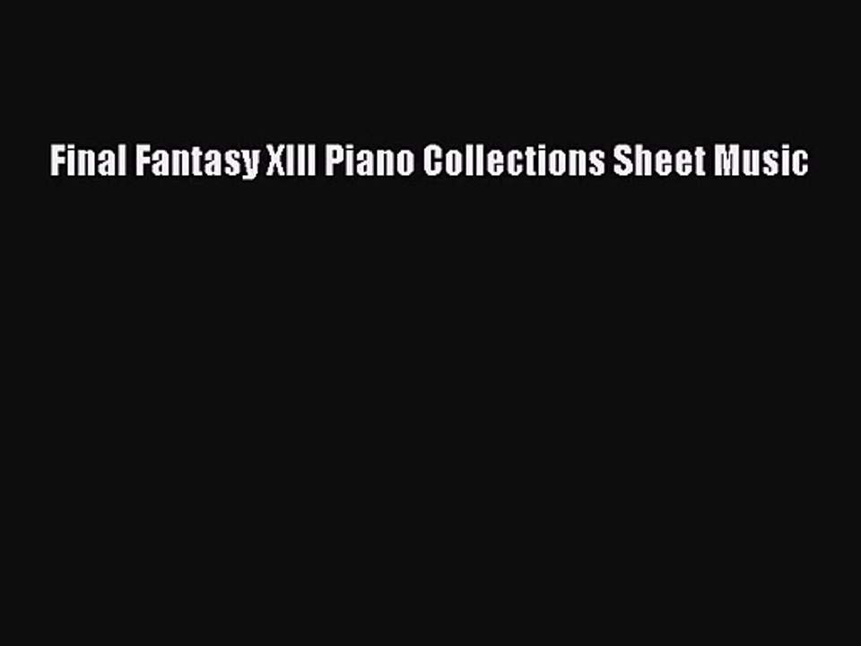 [PDF Download] Final Fantasy XIII Piano Collections Sheet Music [PDF] Full Ebook
