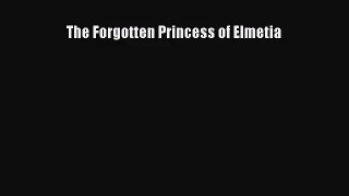 The Forgotten Princess of Elmetia [Read] Full Ebook