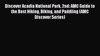 Discover Acadia National Park 2nd: AMC Guide to the Best Hiking Biking and Paddling (AMC Discover