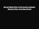 [PDF Download] Ancient Maya Cities of the Eastern Lowlands (Ancient Cities of the New World)