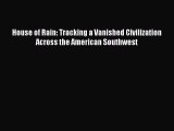 [PDF Download] House of Rain: Tracking a Vanished Civilization Across the American Southwest