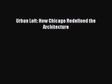 [PDF Download] Urban Loft: How Chicago Redefined the Architecture [Download] Full Ebook