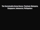 PDF Download The Sustainable Asian House: Thailand Malaysia Singapore Indonesia Philippines