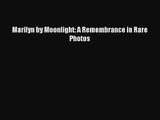 [PDF Download] Marilyn by Moonlight: A Remembrance in Rare Photos [Download] Online