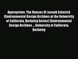 PDF Download Appropriate: The Houses Of Joseph Esherick (Environmental Design Archives at the