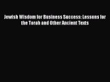 [PDF Download] Jewish Wisdom for Business Success: Lessons for the Torah and Other Ancient