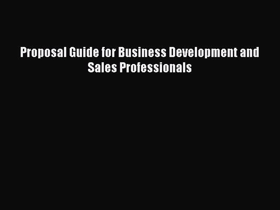 [PDF Download] Proposal Guide for Business Development and Sales Professionals [Read] Full