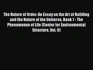 [PDF Download] The Nature of Order: An Essay on the Art of Building and the Nature of the Universe