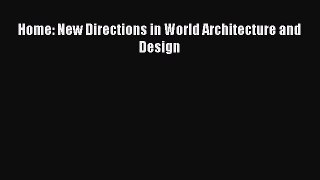 PDF Download Home: New Directions in World Architecture and Design Read Online