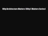 PDF Download Why Architecture Matters (Why X Matters Series) Read Full Ebook