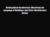 PDF Download Writing About Architecture: Mastering the Language of Buildings and Cities (Architecture
