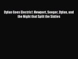 [PDF Download] Dylan Goes Electric!: Newport Seeger Dylan and the Night that Split the Sixties