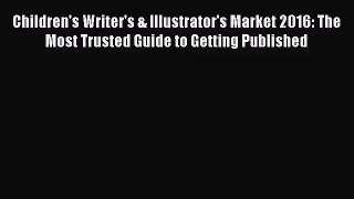 [PDF Download] Children's Writer's & Illustrator's Market 2016: The Most Trusted Guide to Getting