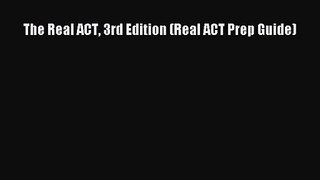 [PDF Download] The Real ACT 3rd Edition (Real ACT Prep Guide) [Download] Online