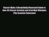 PDF Download Classic Malts: A Beautifully Illustrated Guide to Over 85 Classic Scottish and