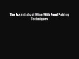 PDF Download The Essentials of Wine With Food Pairing Techniques PDF Online