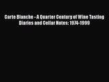 PDF Download Carte Blanche - A Quarter Century of Wine Tasting Diaries and Cellar Notes: 1974-1999