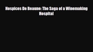 PDF Download Hospices De Beaune: The Saga of a Winemaking Hospital Download Online