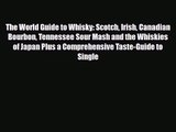 PDF Download The World Guide to Whisky: Scotch Irish Canadian Bourbon Tennessee Sour Mash and