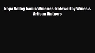 PDF Download Napa Valley Iconic Wineries: Noteworthy Wines & Artisan Vintners Read Full Ebook