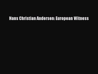 [PDF Download] Hans Christian Andersen: European Witness [Download] Online