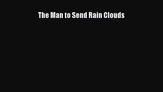 [PDF Download] The Man to Send Rain Clouds [Download] Full Ebook