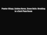 PDF Download Pewter Wings Golden Horns Stone Veils: Wedding in a Dark Plum Room Read Full Ebook